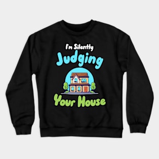 I'm Silently Judging Your House Crewneck Sweatshirt